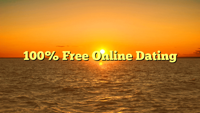 100% Free Online Dating