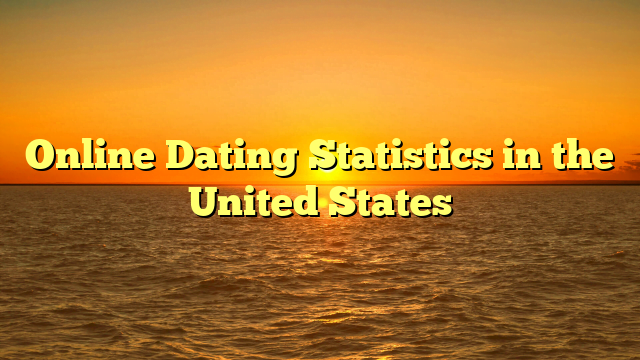 Online Dating Statistics in the United States