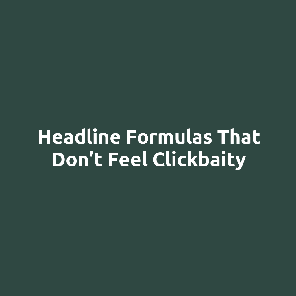 Headline Formulas That Don’t Feel Clickbaity