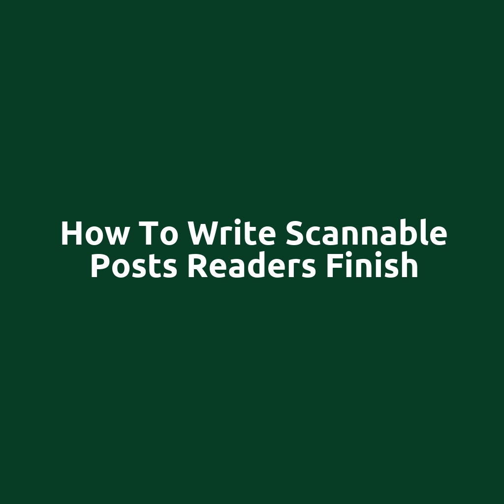 How to Write Scannable Posts Readers Finish